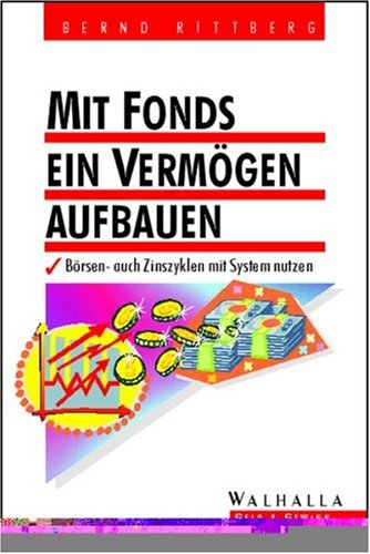 Mit Fonds ein Vermögen aufbauen: Börsen- und Zinszyklen mit System nutzen Business, Finance & Career