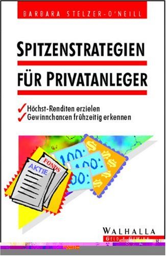 Spitzenstrategien für Privatanleger: Höchst-Renditen erzielen. Gewinnchancen frühzeitig erkennen Business, Finance & Career
