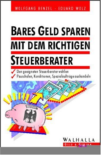 Bares Geld sparen mit dem richtigen Steuerberater: Den geeigneten Steuerberater erkennen. Pauschalen, Konditionen, Spezialaufträge aushandeln Law