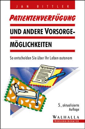 Patiententestament und andere Vorsorgemöglichkeiten für Krankheit und Alter. So entscheiden Sie über Ihr Leben autonom Law