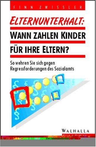 Elternunterhalt : wann zahlen Kinder für ihre Eltern? ; so wehren Sie sich gegen Regressforderungen des Sozialamtes Legal advice