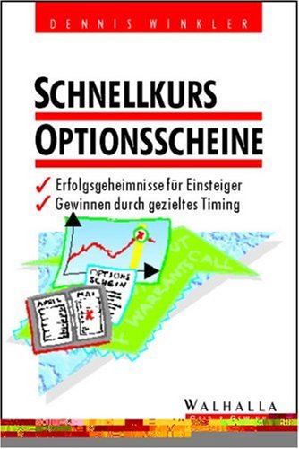 Schnellkurs Optionsscheine. Erfolgsgeheimnisse für Einsteiger. Gewinnen durch gezieltes Timing Business, Finance & Career