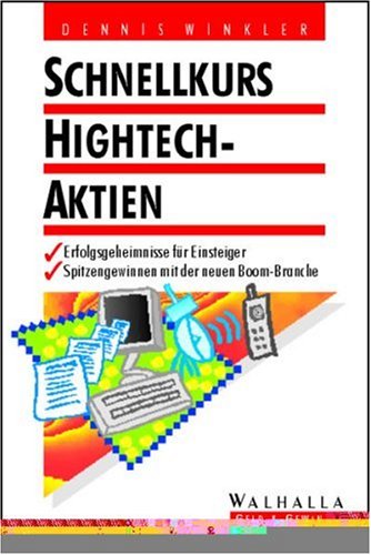 Schnellkurs Hightech-Aktien: Erfolgsgeheimnisse für Einsteiger. Spitzengewinne mit der neuen Boom-Branche Business, Finance & Career
