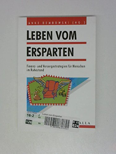 Leben vom Ersparten: Finanz- und Vorsorgestrategien für Menschen im Ruhestand Business, Finance & Career