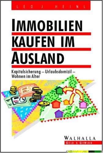 Immobilien kaufen im Ausland: Kapitalsicherung - Urlaubsdomizil - Wohnen im Alter Business, Finance & Career