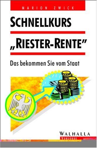 Schnellkurs ' Riester- Rente'. Das bekommen Sie vom Staat. Books