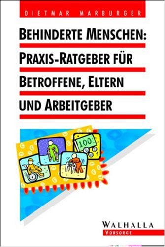 Behinderte Menschen: Praxis-Ratgeber für Betroffene, Eltern und Arbeitgeber Legal advice