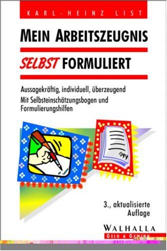 Mein Arbeitszeugnis selbst formuliert. Aussagekräftig, individuell, überzeugend. Mit Selbsteinschätzungsbogen und Formulierungshilfen Business, Finance & Career