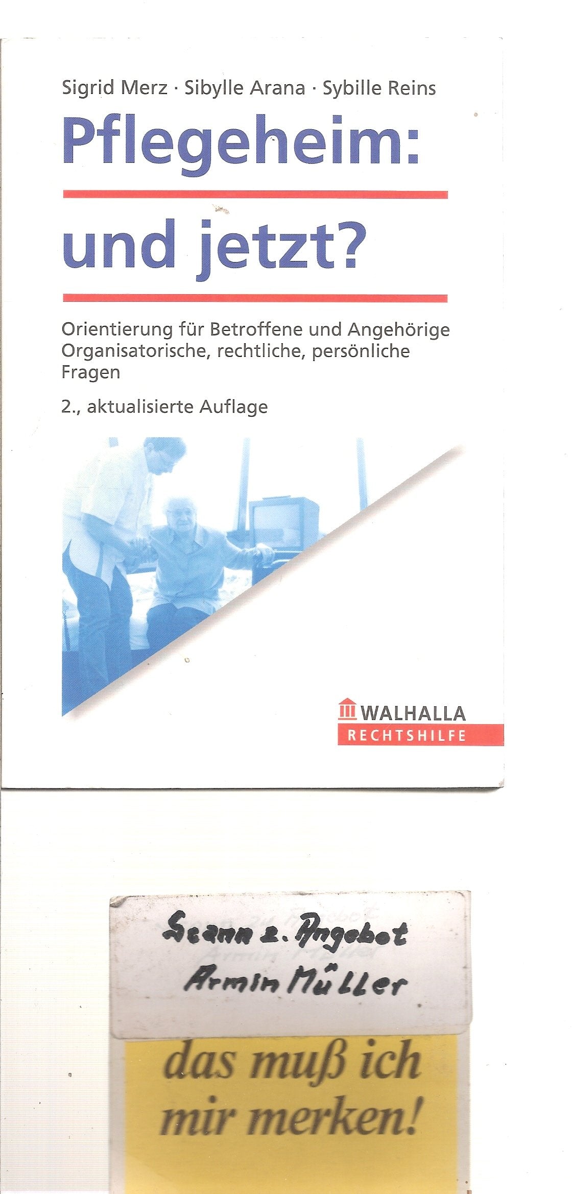 Pflegeheim: und jetzt?: Orientierung für Betroffene und Angehörige. Organisatorische, rechtliche, persönliche Fragen Books
