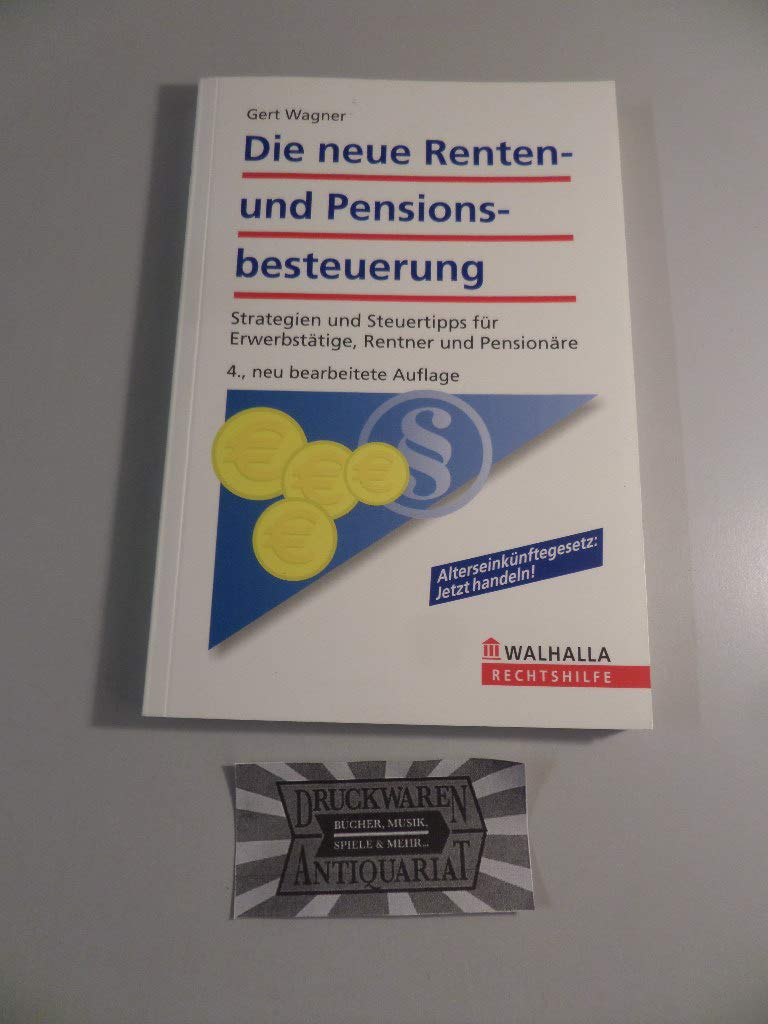 Die neue Renten- und Pensionsbesteuerung: Strategien und Steuertipps für Erwerbstätige, Rentner und Pensionäre; Walhalla Rechtshilfen Business, Finance & Career