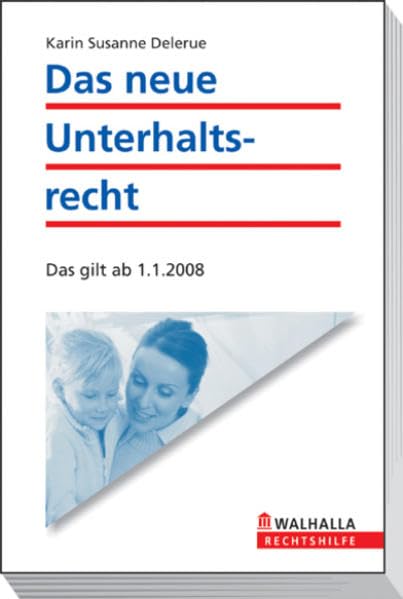 Der neue Unterhalt ab 2008: Unterhaltsbefristung nach der Ehe, Abänderung bestehender Eheverträge; So setzen Sie Ihre Rechte durch; Walhalla Rechtshilfen Partnership & Love