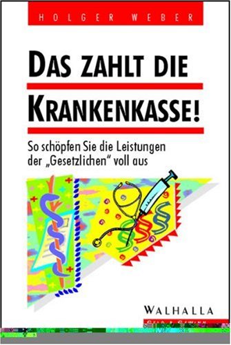 Das zahlt die Krankenkasse!: So schöpfen Sie die Leistungen der 'Gesetzlichen' voll aus Legal advice