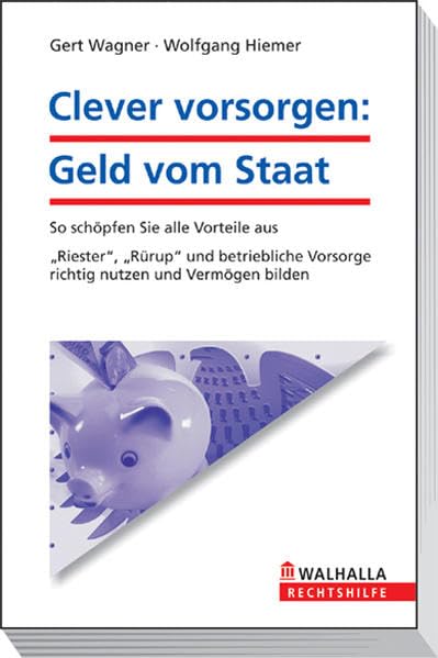 Clever vorsorgen: Geld vom Staat: So schöpfen Sie alle Vorteile aus; Riester, Rürup und betriebliche Vorsorge richtig nutzen und Vermögen bilden; Walhalla Rechtshilfen Business, Finance & Career