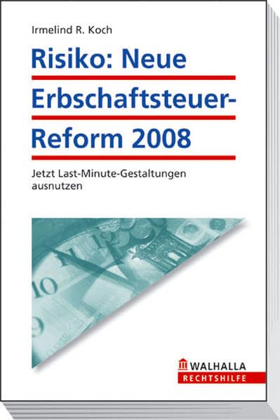 Risiko: Neue Erbschaftsteuer-Reform 2008: Jetzt Last-Minute-Gestaltungen ausnutzen Law