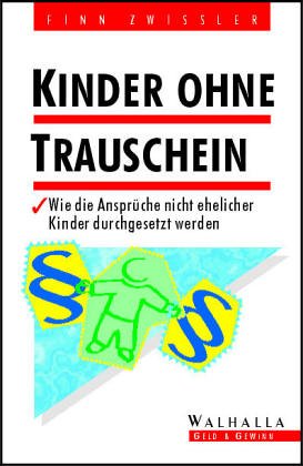 Kinder ohne Trauschein. Rechte und Pflichten des nichtehelichen Kindes Business, Finance & Career