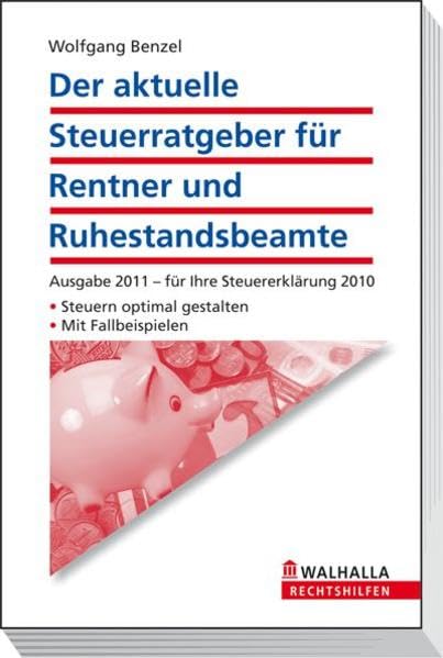 Der aktuelle Steuerratgeber für Rentner und Ruhestandsbeamte: Ausgabe 2011 - für Ihre Steuererklärung 2010; Steuern optimal gestalten; Mit Fallbeispielen; Walhalla Rechtshilfen Business, Finance & Career