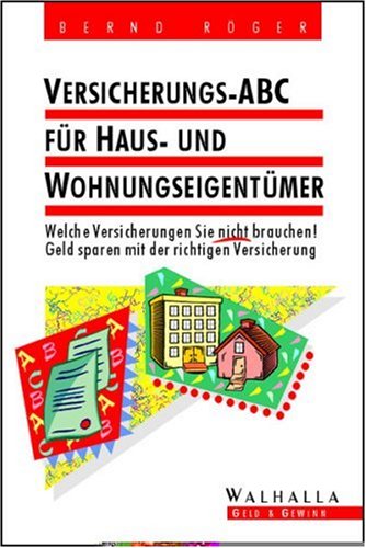 Versicherungs-ABC für Haus- und Wohnungseigentümer. Welche Versicherungen Sie nicht brauchen! Geld sparen mit der richtigen Versicherung Law