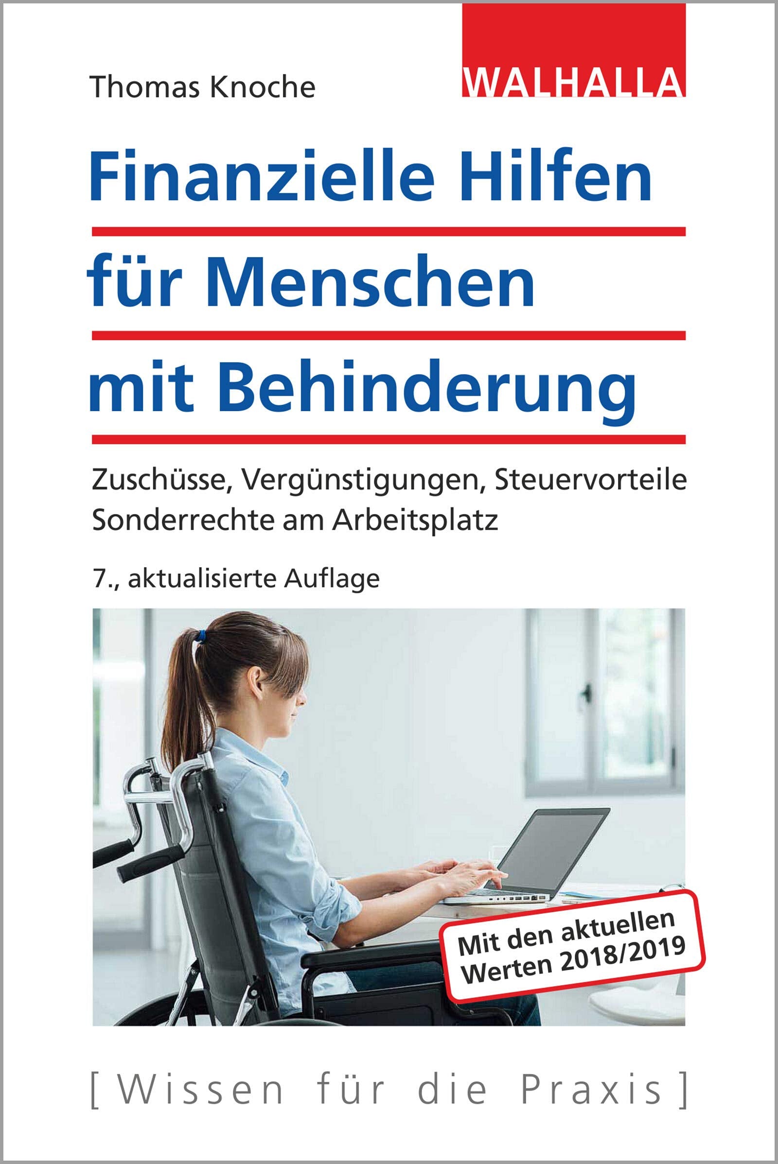 Finanzielle Hilfen für Menschen mit Behinderung: Zuschüsse, Vergünstigungen, Steuervorteile; Sonderrechte am Arbeitsplatz; Walhalla Rechtshilfen Law