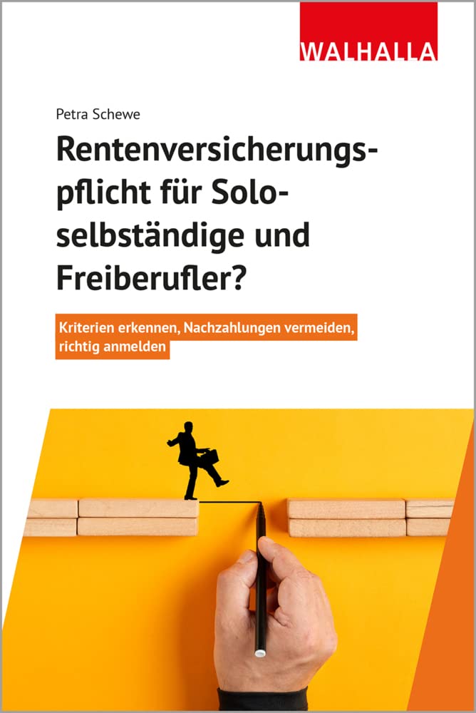 Rentenversicherungspflicht für Soloselbständige und Freiberufler?: Kriterien erkennen, Nachzahlungen vermeiden, richtig anmelden Law
