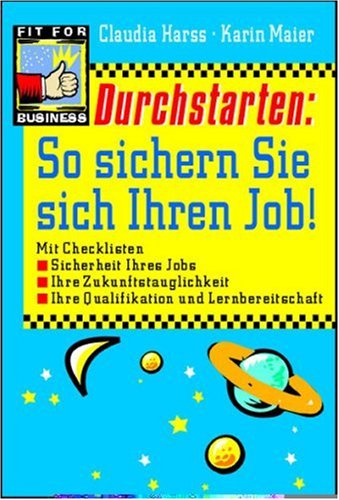 Durchstarten, So sichern Sie sich Ihren Job!: Mit Checklisten Sicherheit Ihres Jobs, Ihre Zukunftstauglichkeit, Ihre Qualifikation und Lernbereitschaft Law