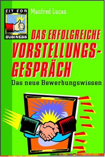 Das erfolgreiche Vorstellungsgespräch: Das neue Bewerbungswissen Business, Finance & Career