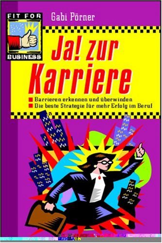 Ja! zur Karriere: Barrieren erkennen und überwinden. Die besten Strategien für mehr Erfolg im Beruf Business, Finance & Career