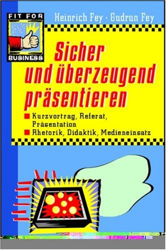 Sicher und überzeugend präsentieren: Kurzvortrag, Referat, Präsentation, Rhetorik, Didaktik, Medieneinsatz: Kurzvortrag, Referat, Verkaufspräsentationen. Rhetorik, Didaktik, Medieneinsatz Law