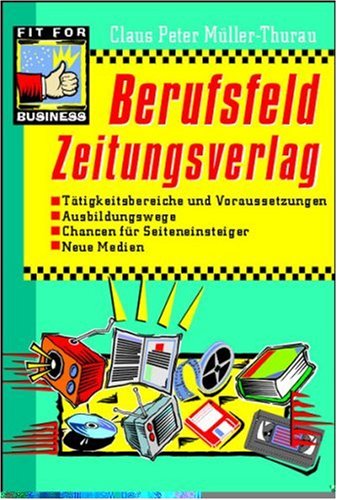 Berufsfeld Zeitungsverlag: Tätigkeitsbereiche und Voraussetzungen, Ausbildungswege, Chancen für Seiteneinsteiger, Neue Medien Law