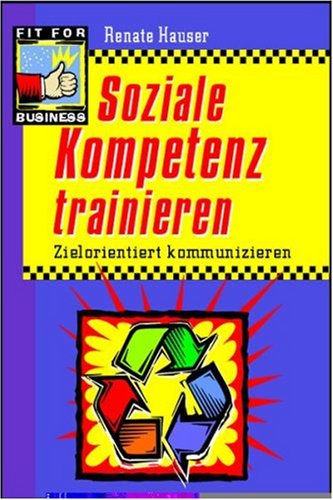 Soziale Kompetenz trainieren. Zielorientiert kommunizieren Contemporary literature