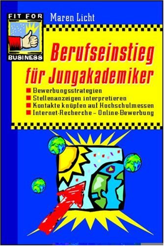 Berufseinstieg für Jungakademiker: Bewerbungsstrategien, Stellenanzeigen interpretieren, Kontakte knüpfen auf Hochschulmessen, Internet-Recherche, Online-Bewerbung Business, Finance & Career