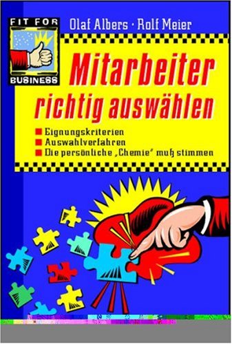 Mitarbeiter richtig auswählen: Eignungskriterien. Auswahlverfahren. Die persönliche 'Chemie' muß stimmen Law