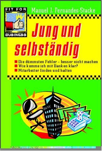 Jung und selbständig: Die dümmsten Fehler - besser nicht machen. Wie komme ich mit Banken klar? Mitarbeiter finden und halten Business, Finance & Career