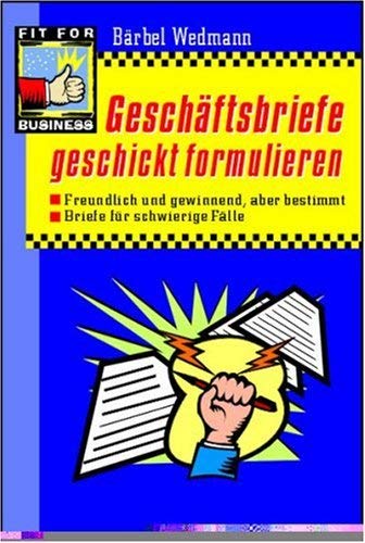 Geschäftsbriefe geschickt formulieren. Freundlich und gewinnend, aber bestimmt. Briefe für schwierige Fälle Essays & Short Stories