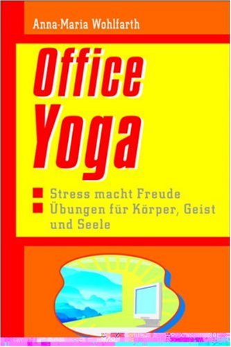Office-Yoga. Stress macht Freude. Übungen für den Geist und Seele Lifestyle