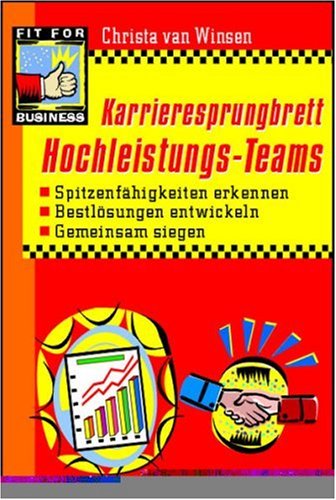 Karrieresprungbrett Hochleistungs-Teams: Spitzenfähigkeiten erkennen, Bestlösungen entwickeln, Gemeinsam siegen Business, Finance & Career