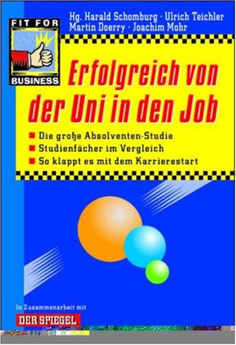 Erfolgreich von der Uni in den Job: Die große Absolventen-Studie. Studienfächer im Vergleich. So klappt es mit dem Karrierestart. In Zus.arb. m. DER SPIEGEL Business, Finance & Career