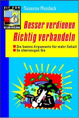Besser verdienen - richtig verhandeln. Die besten Argumente für mehr Gehalt, so überzeugen Sie Business, Finance & Career