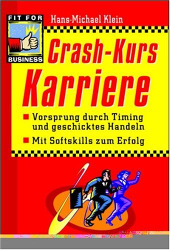 Crash-Kurs-Karriere. Vorsprung durch Timing und geschicktes Handeln, mit Softskills zum Erfolg Business, Finance & Career
