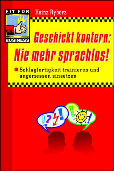 Geschickt kontern: Nie mehr sprachlos!: Schlagfertigkeit trainieren und angemessen einsetzen (Fit for Business) Business, Finance & Career
