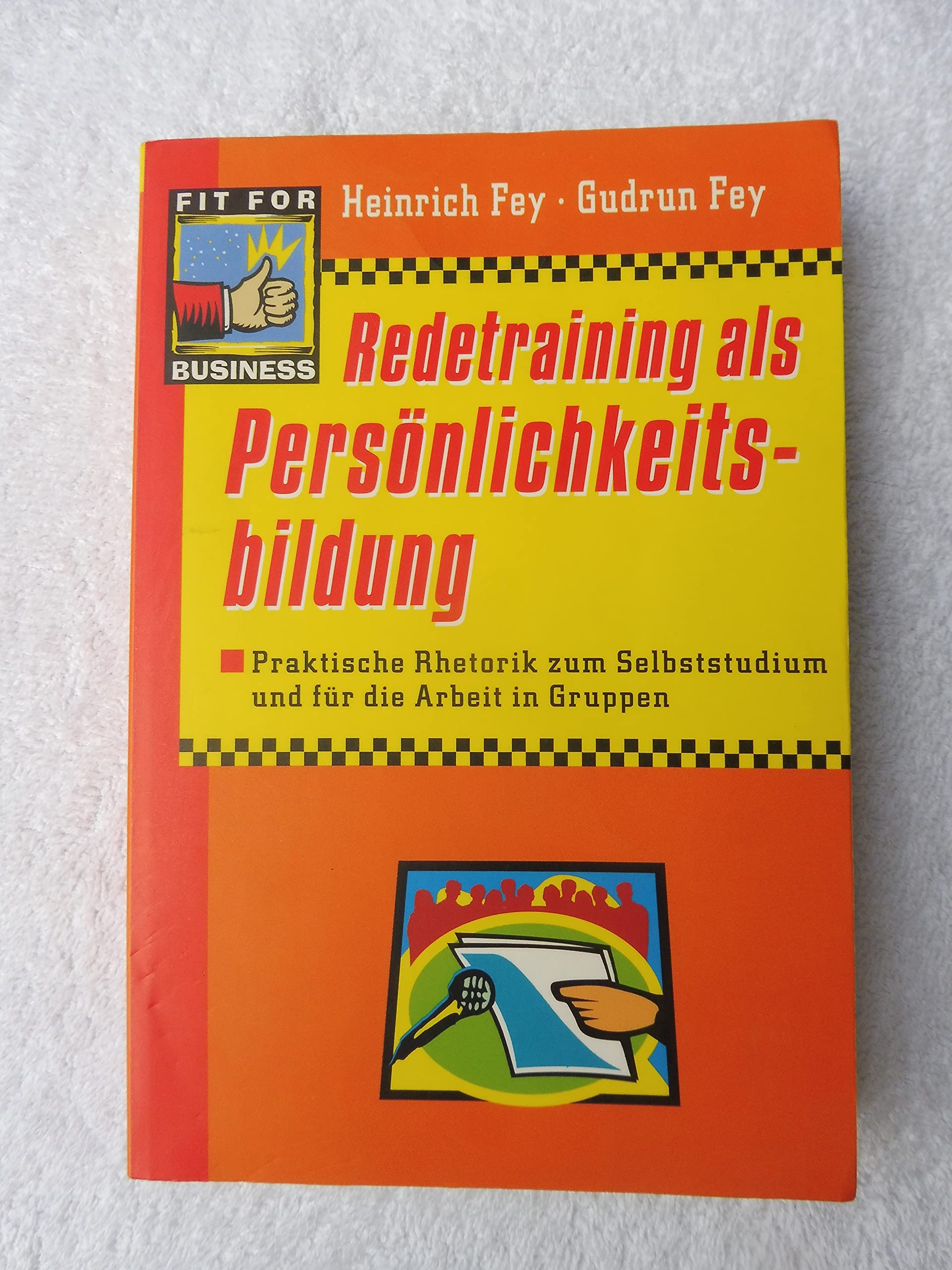 Redetraining als Persönlichkeitsbildung: Praktische Rhetorik zum Selbststudium und für die Arbeit in Gruppen Business, Finance & Career