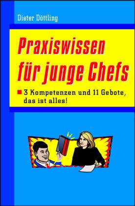 Praxiswissen für junge Chefs: 3 Kompetenzen und 11 Gebote, das ist alles! Law