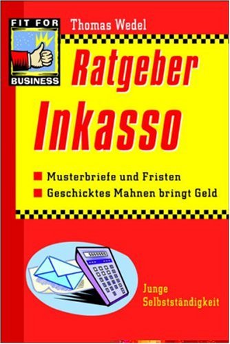 Ratgeber Inkasso: Musterbriefe und Fristen. Geschicktes Mahnen bringt Geld Law