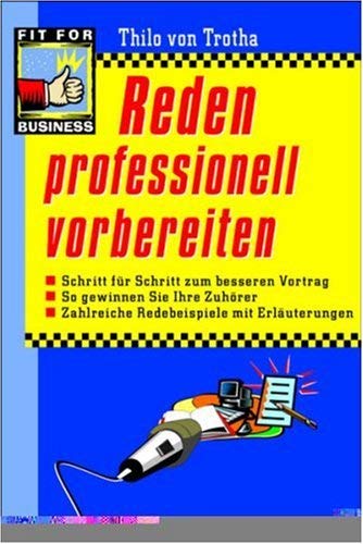Reden professionell vorbereiten: Schritt für Schritt zum besseren Vortrag. So gewinnen Sie Ihre Zuhörer. Zahlreiche Redebeispiele mit Erläuterungen Memories