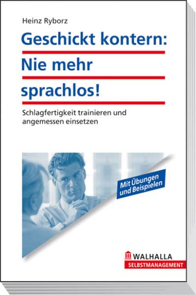 Geschickt kontern: Nie mehr sprachlos!: Schlagfertigkeit trainieren und angemessen einsetzen Business, Finance & Career