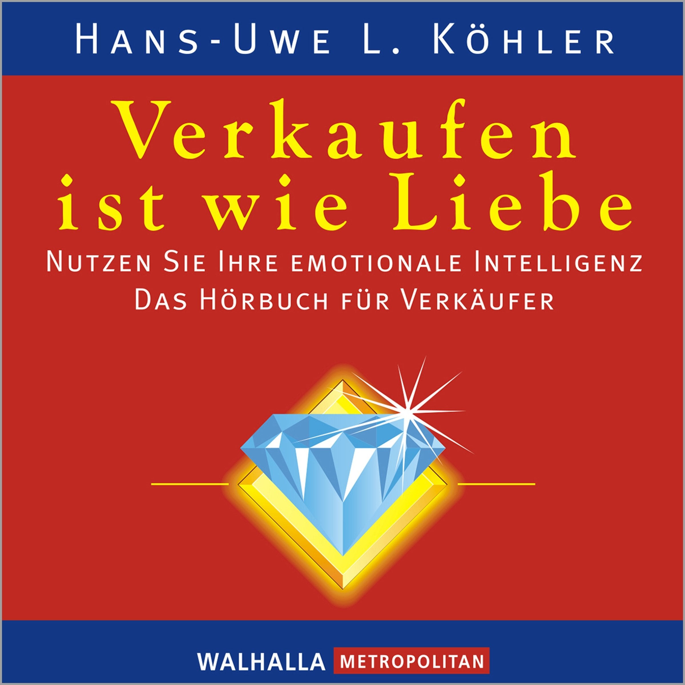 Verkaufen ist wie Liebe: Nutzen Sie Ihre emotionale Intelligenz; Das Hörbuch für Verkäufer Business, Finance & Career