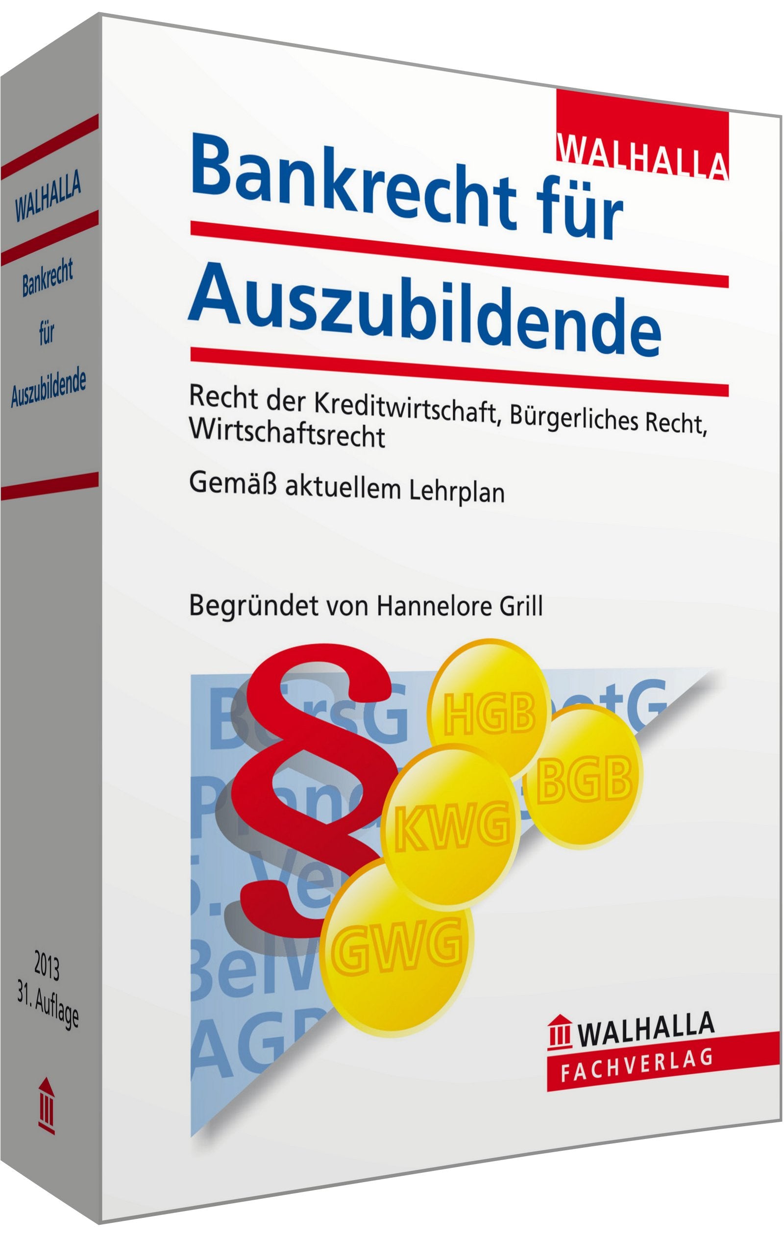Bankrecht für Auszubildende: Begründet von Hannelore Grill; Recht der Kreditwirtschaft, Bürgerliches Recht, Wirtschaftsrecht; Gemäß aktuellem Lehrplan Law