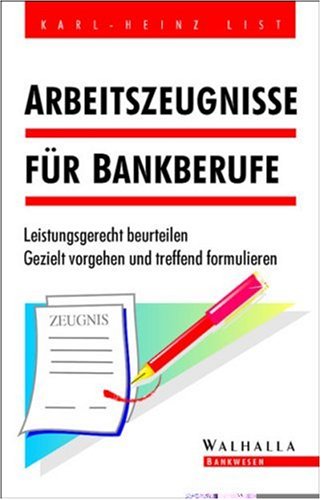 Arbeitszeugnisse für Bankberufe: Leistungsgerecht beurteilen. Gezielt vorgehen und treffend formulieren Law