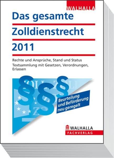 Das gesamte Zolldienstrecht 2011: Rechte und Ansprüche, Stand und Status; Textsammlung mit Gesetzen, Verordnungen, Erlassen (Walhalla Gesetzestexte) Law