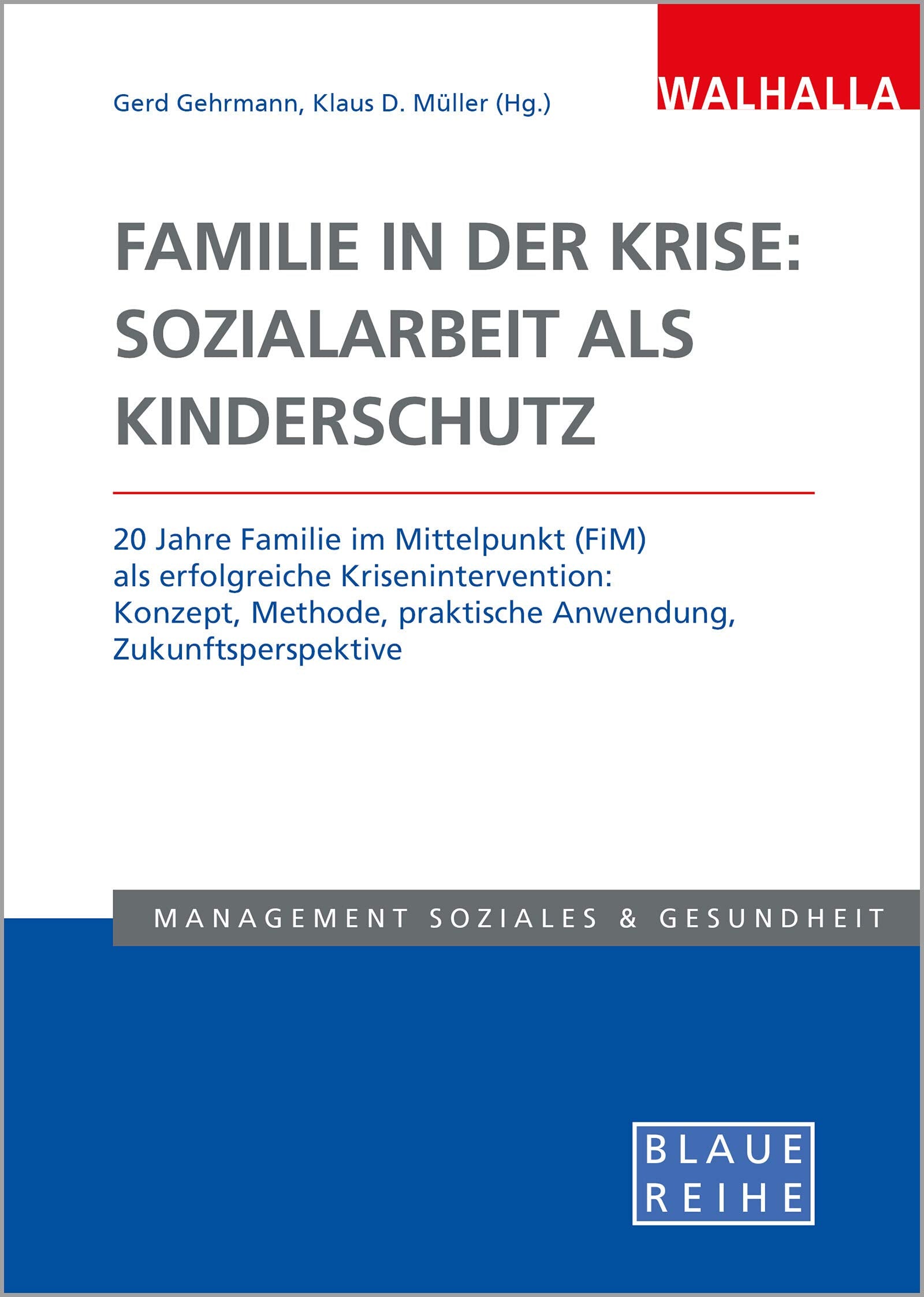 Familie in der Krise: Sozialarbeit als Kinderschutz: 20 Jahre Familie im Mittelpunkt (FiM) als erfolgreiche Krisenintervention: Konzept, Methode, praktische Anwendung, Zukunftsperspektive Law