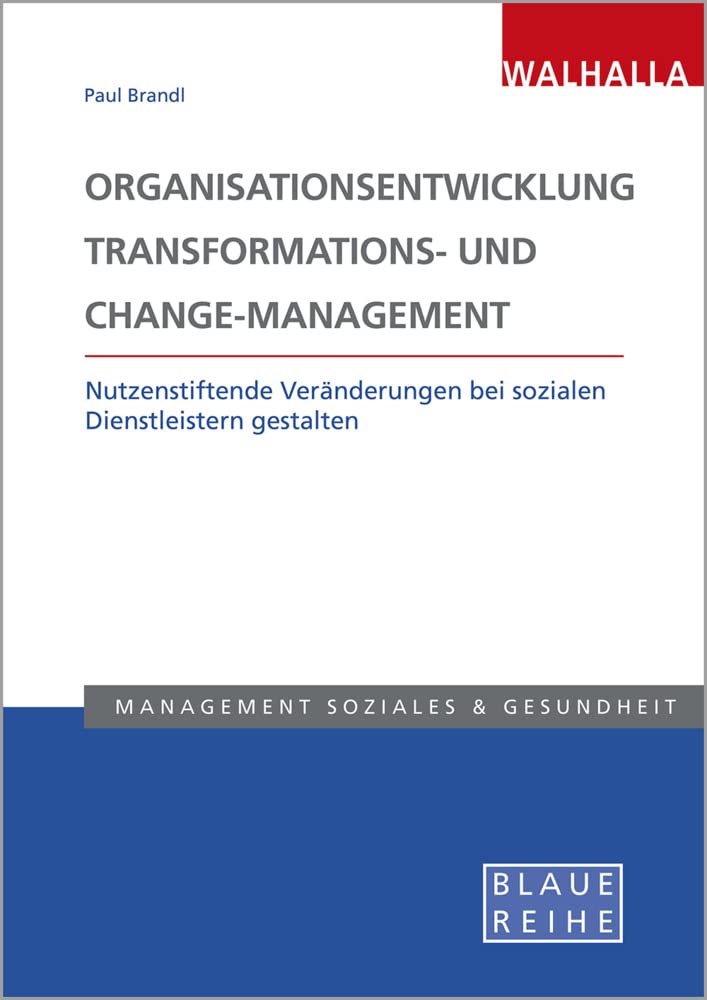 Organisationsentwicklung, Transformations- und Change-Management: Nutzstiftende Veränderungen bei sozialen Dienstleistern gestalten: Nutzenstiftende ... gestalten; Blaue Reihe Sozialmanagement Law